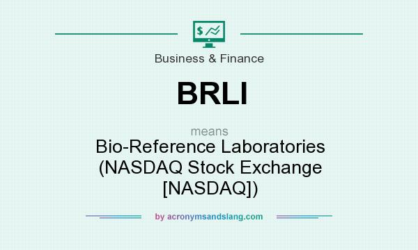 What does BRLI mean? It stands for Bio-Reference Laboratories (NASDAQ Stock Exchange [NASDAQ])