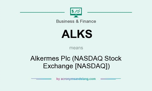What does ALKS mean? It stands for Alkermes Plc (NASDAQ Stock Exchange [NASDAQ])