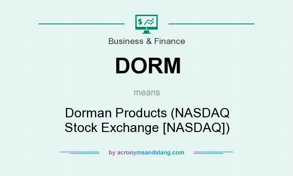 What does DORM mean? It stands for Dorman Products (NASDAQ Stock Exchange [NASDAQ])