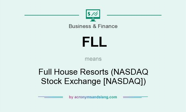 What does FLL mean? It stands for Full House Resorts (NASDAQ Stock Exchange [NASDAQ])