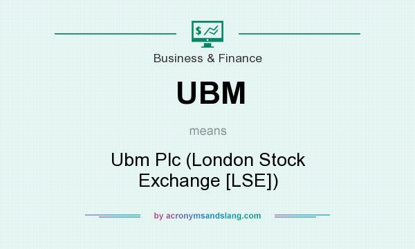 What does UBM mean? It stands for Ubm Plc (London Stock Exchange [LSE])