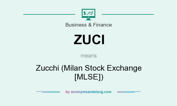 What does ZUCI mean? It stands for Zucchi (Milan Stock Exchange [MLSE])
