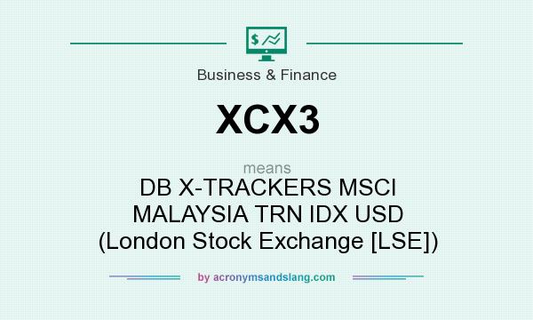 What does XCX3 mean? It stands for DB X-TRACKERS MSCI MALAYSIA TRN IDX USD (London Stock Exchange [LSE])