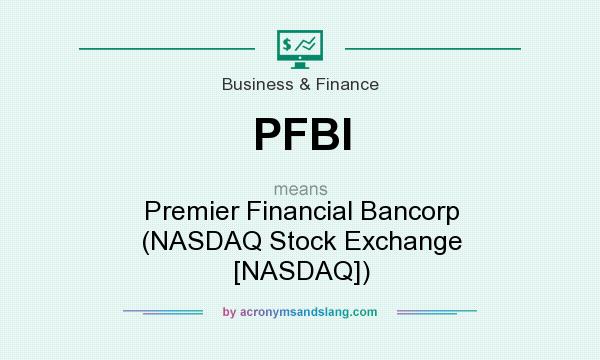 What does PFBI mean? It stands for Premier Financial Bancorp (NASDAQ Stock Exchange [NASDAQ])