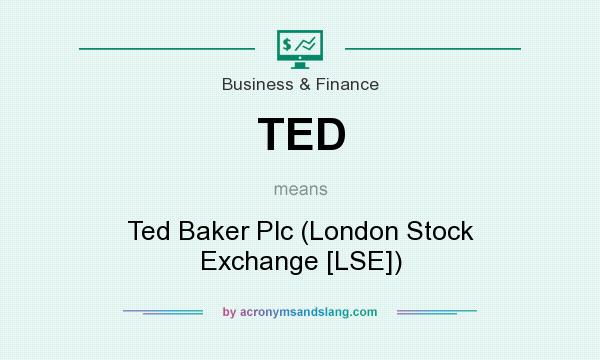 What does TED mean? It stands for Ted Baker Plc (London Stock Exchange [LSE])