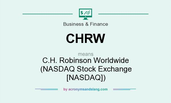 What does CHRW mean? It stands for C.H. Robinson Worldwide (NASDAQ Stock Exchange [NASDAQ])