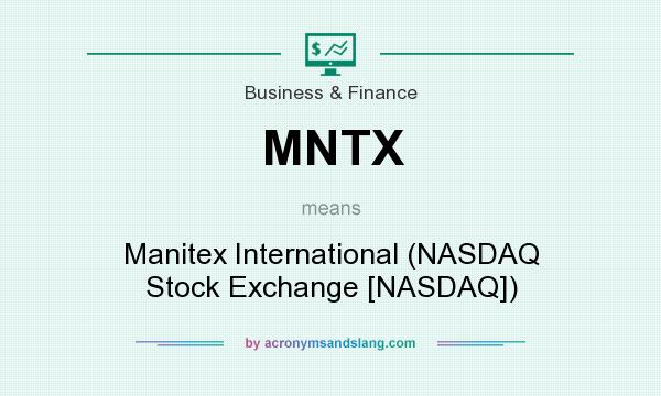 What does MNTX mean? It stands for Manitex International (NASDAQ Stock Exchange [NASDAQ])