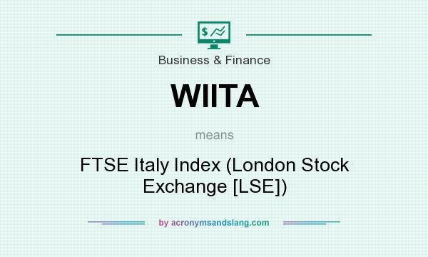 What does WIITA mean? It stands for FTSE Italy Index (London Stock Exchange [LSE])