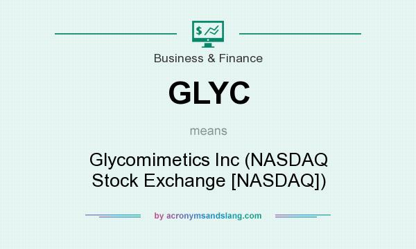 What does GLYC mean? It stands for Glycomimetics Inc (NASDAQ Stock Exchange [NASDAQ])
