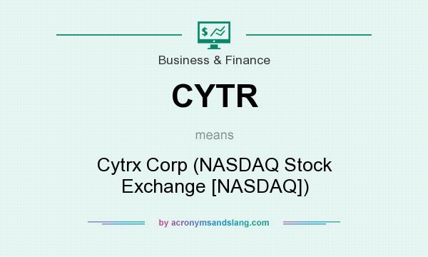 What does CYTR mean? It stands for Cytrx Corp (NASDAQ Stock Exchange [NASDAQ])
