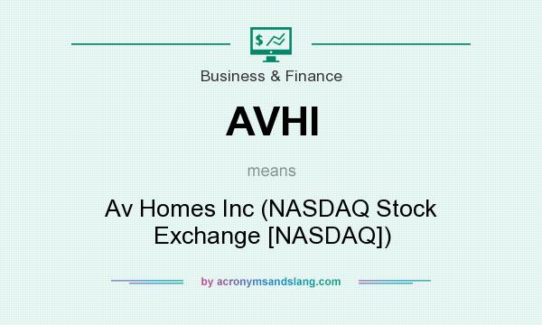 What does AVHI mean? It stands for Av Homes Inc (NASDAQ Stock Exchange [NASDAQ])