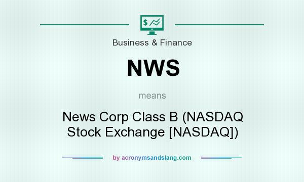What does NWS mean? It stands for News Corp Class B (NASDAQ Stock Exchange [NASDAQ])