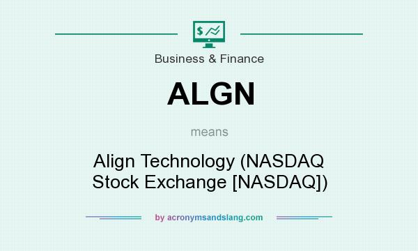 What does ALGN mean? It stands for Align Technology (NASDAQ Stock Exchange [NASDAQ])