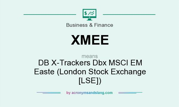 What does XMEE mean? It stands for DB X-Trackers Dbx MSCI EM Easte (London Stock Exchange [LSE])