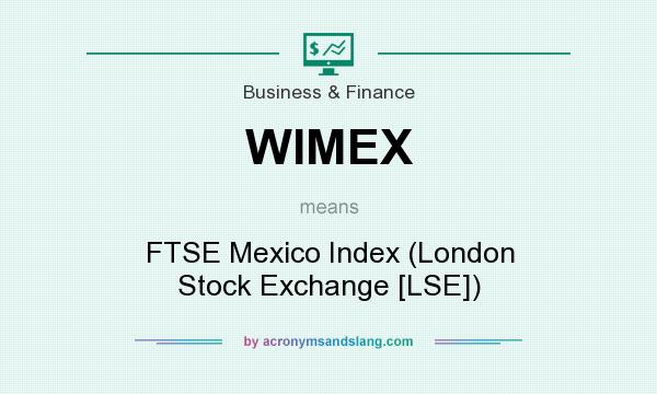 What does WIMEX mean? It stands for FTSE Mexico Index (London Stock Exchange [LSE])
