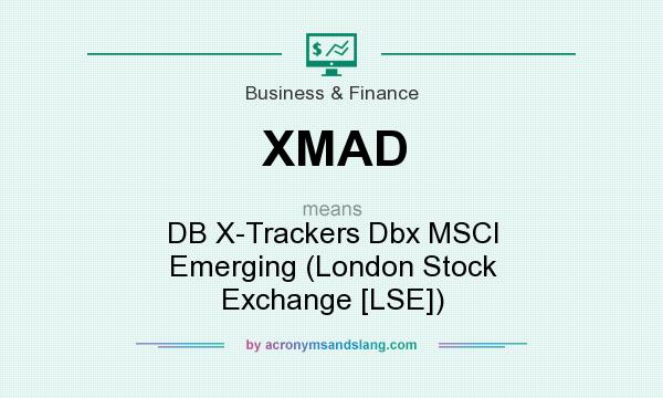 What does XMAD mean? It stands for DB X-Trackers Dbx MSCI Emerging (London Stock Exchange [LSE])