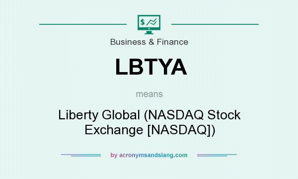 What does LBTYA mean? It stands for Liberty Global (NASDAQ Stock Exchange [NASDAQ])