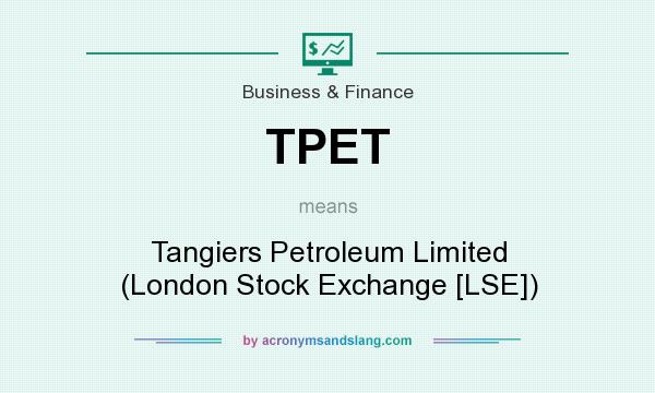 What does TPET mean? It stands for Tangiers Petroleum Limited (London Stock Exchange [LSE])