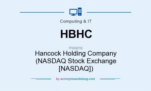 What does HBHC mean? It stands for Hancock Holding Company (NASDAQ Stock Exchange [NASDAQ])