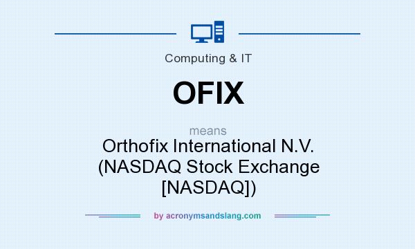 What does OFIX mean? It stands for Orthofix International N.V. (NASDAQ Stock Exchange [NASDAQ])