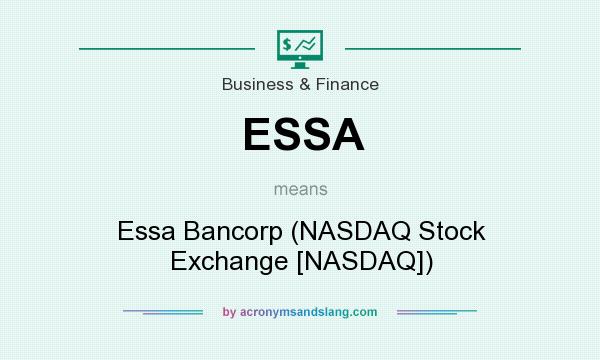 What does ESSA mean? It stands for Essa Bancorp (NASDAQ Stock Exchange [NASDAQ])