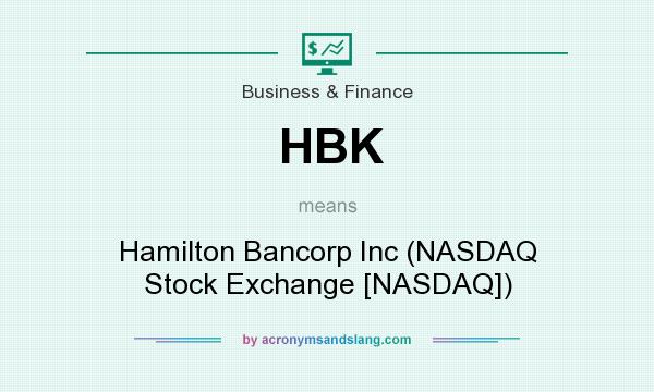 What does HBK mean? It stands for Hamilton Bancorp Inc (NASDAQ Stock Exchange [NASDAQ])