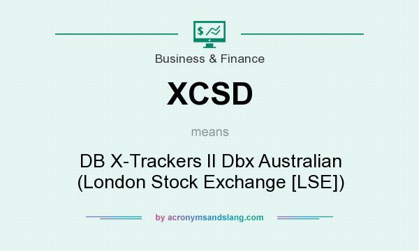 What does XCSD mean? It stands for DB X-Trackers II Dbx Australian (London Stock Exchange [LSE])