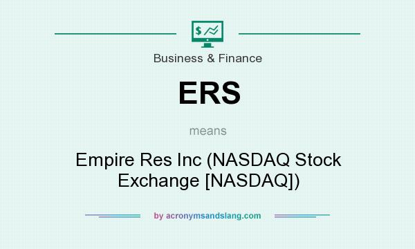 What does ERS mean? It stands for Empire Res Inc (NASDAQ Stock Exchange [NASDAQ])