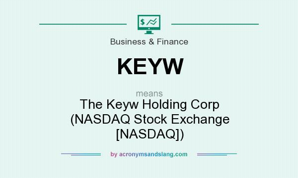 What does KEYW mean? It stands for The Keyw Holding Corp (NASDAQ Stock Exchange [NASDAQ])