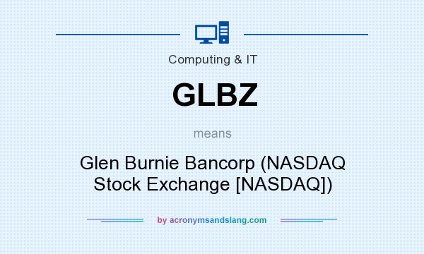 What does GLBZ mean? It stands for Glen Burnie Bancorp (NASDAQ Stock Exchange [NASDAQ])