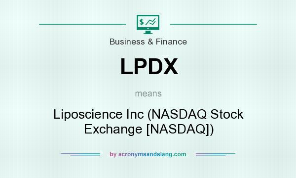 What does LPDX mean? It stands for Liposcience Inc (NASDAQ Stock Exchange [NASDAQ])