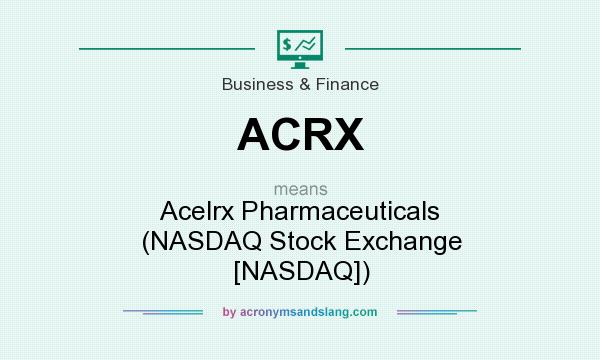 What does ACRX mean? It stands for Acelrx Pharmaceuticals (NASDAQ Stock Exchange [NASDAQ])