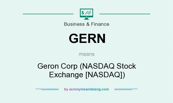 What does GERN mean? It stands for Geron Corp (NASDAQ Stock Exchange [NASDAQ])