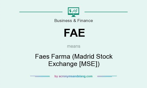What does FAE mean? It stands for Faes Farma (Madrid Stock Exchange [MSE])