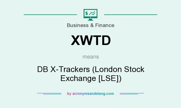 What does XWTD mean? It stands for DB X-Trackers (London Stock Exchange [LSE])