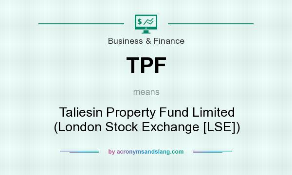 What does TPF mean? It stands for Taliesin Property Fund Limited (London Stock Exchange [LSE])
