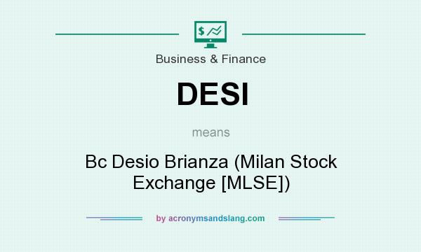 What does DESI mean? It stands for Bc Desio Brianza (Milan Stock Exchange [MLSE])