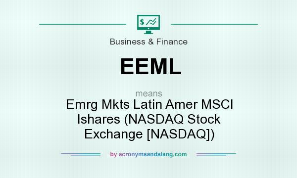What does EEML mean? It stands for Emrg Mkts Latin Amer MSCI Ishares (NASDAQ Stock Exchange [NASDAQ])