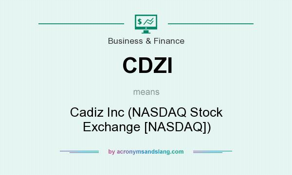 What does CDZI mean? It stands for Cadiz Inc (NASDAQ Stock Exchange [NASDAQ])