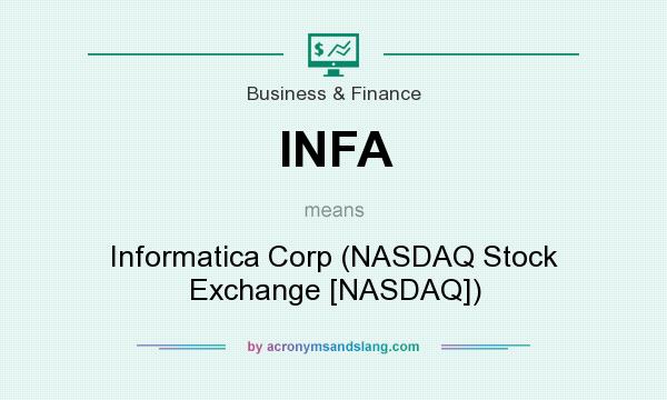 What does INFA mean? It stands for Informatica Corp (NASDAQ Stock Exchange [NASDAQ])