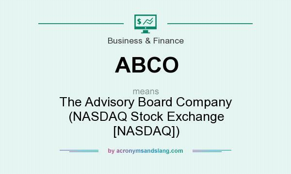 What does ABCO mean? It stands for The Advisory Board Company (NASDAQ Stock Exchange [NASDAQ])