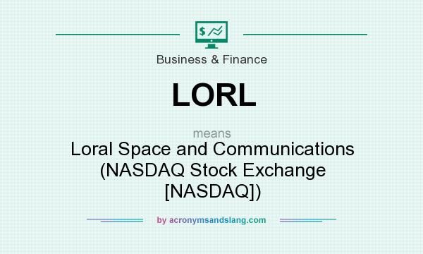 What does LORL mean? It stands for Loral Space and Communications (NASDAQ Stock Exchange [NASDAQ])