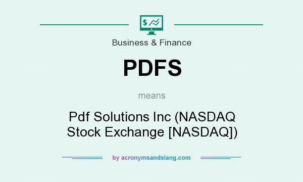 What does PDFS mean? It stands for Pdf Solutions Inc (NASDAQ Stock Exchange [NASDAQ])