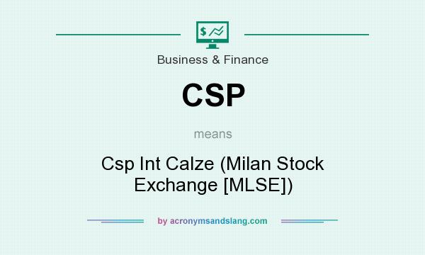 What does CSP mean? It stands for Csp Int Calze (Milan Stock Exchange [MLSE])