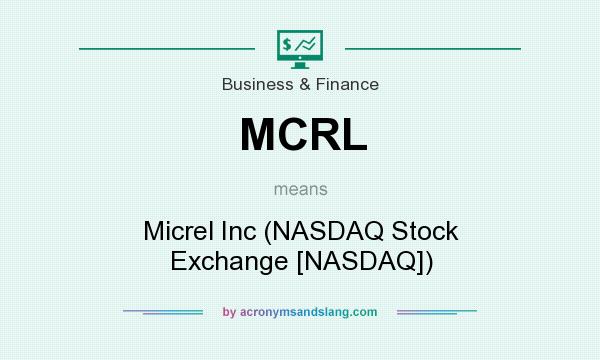 What does MCRL mean? It stands for Micrel Inc (NASDAQ Stock Exchange [NASDAQ])