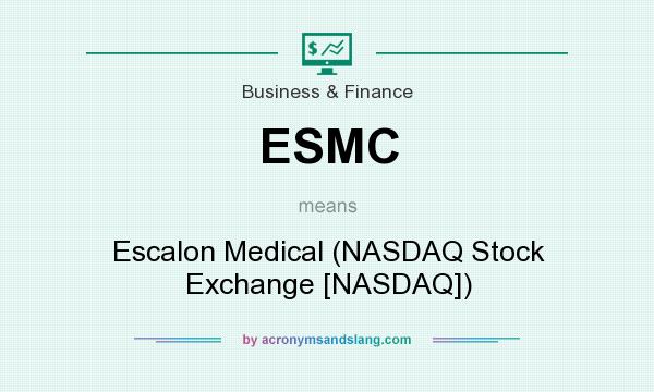 What does ESMC mean? It stands for Escalon Medical (NASDAQ Stock Exchange [NASDAQ])