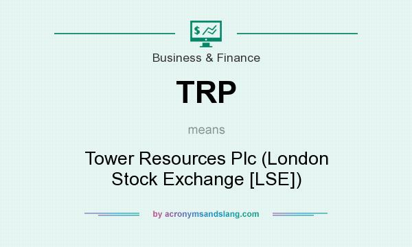 What does TRP mean? It stands for Tower Resources Plc (London Stock Exchange [LSE])