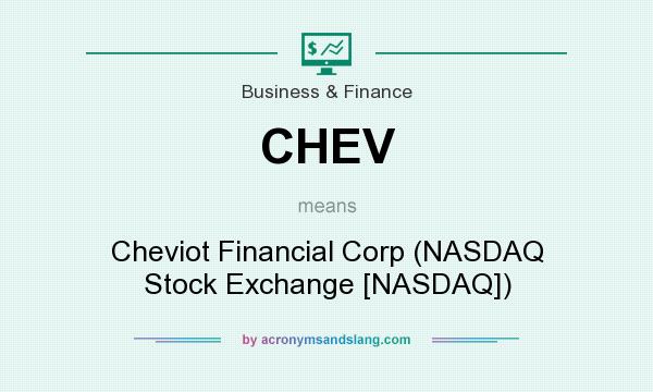What does CHEV mean? It stands for Cheviot Financial Corp (NASDAQ Stock Exchange [NASDAQ])