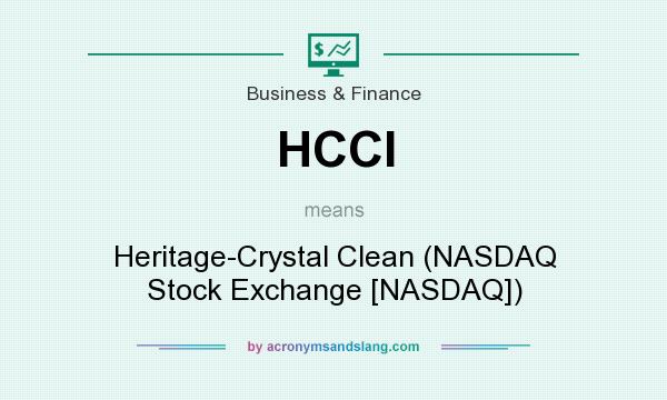 What does HCCI mean? It stands for Heritage-Crystal Clean (NASDAQ Stock Exchange [NASDAQ])