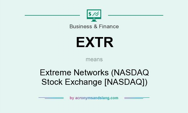 What does EXTR mean? It stands for Extreme Networks (NASDAQ Stock Exchange [NASDAQ])